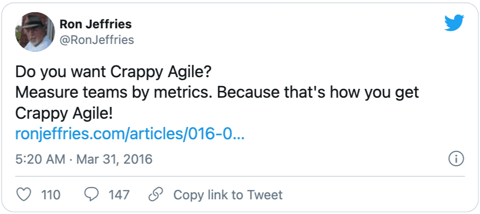 A tweet from Ron Jeffries (@RonJeffries): Do you want Crappy Agile? Measure teams by metrics. Because that is how you get Crappy Agile!
